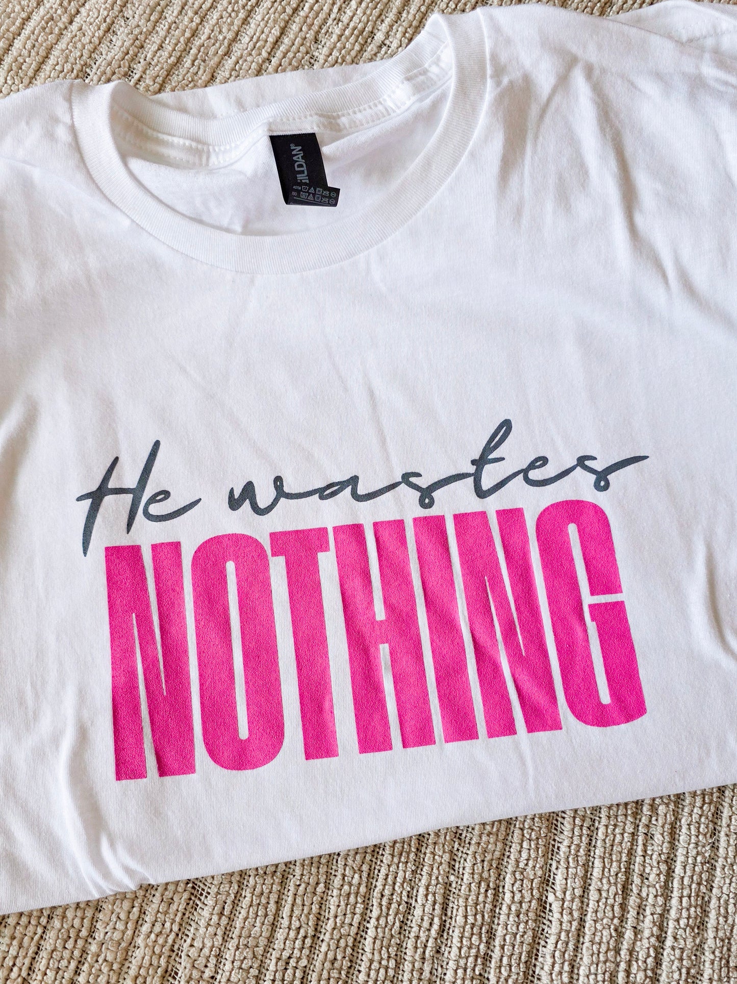 He Wastes Nothing Tee