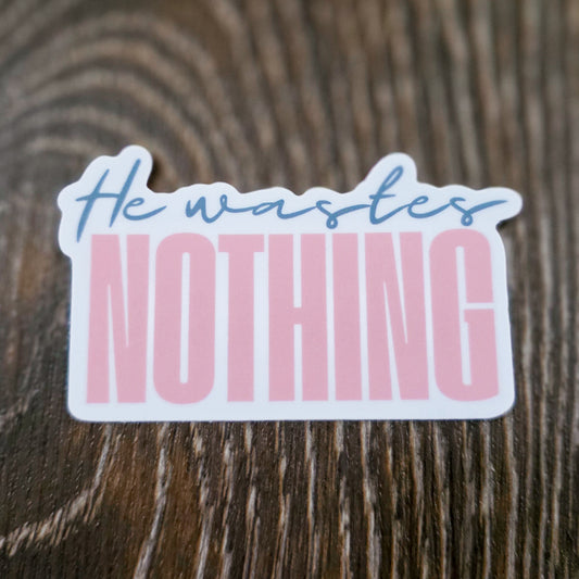 He Wastes Nothing Sticker